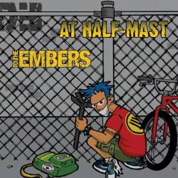 At Half-Mast : At Half-Mast - To The Embers